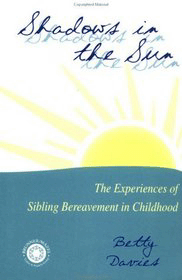 Shadows in the Sun: The Experiences of Sibling Bereavement